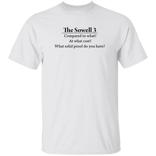 Larry Elder The Sowell 3 Compared To What At What Cost What Solid Proof Do You Have T Shirt
