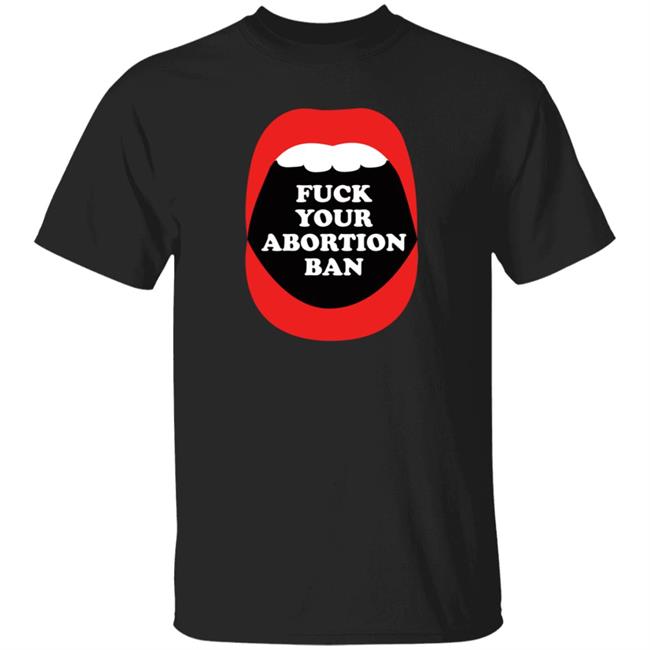 Brandon Wolf Fuck Your Abortion Ban Shirt