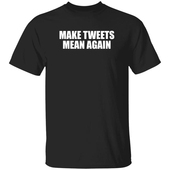 Make Tweets Mean Again Shirt The Republican Accountability Project