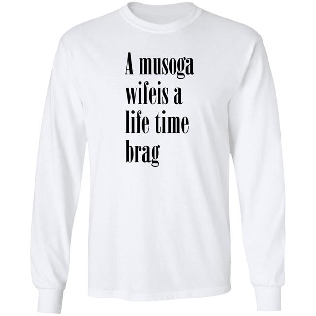 A Musoga Wifeis A Life Time Brag T Shirt Aishalee02 A Musoga Wifeis A Life Time Brag T Shirt Aishalee02
