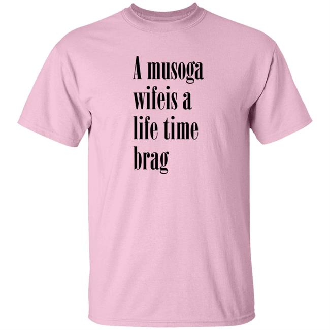 A Musoga Wifeis A Life Time Brag T Shirt Aishalee02 A Musoga Wifeis A Life Time Brag T Shirt Aishalee02