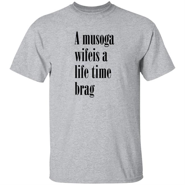A Musoga Wifeis A Life Time Brag T Shirt Aishalee02 A Musoga Wifeis A Life Time Brag T Shirt Aishalee02