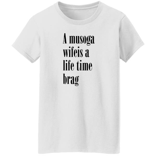 A Musoga Wifeis A Life Time Brag T Shirt Aishalee02 A Musoga Wifeis A Life Time Brag T Shirt Aishalee02
