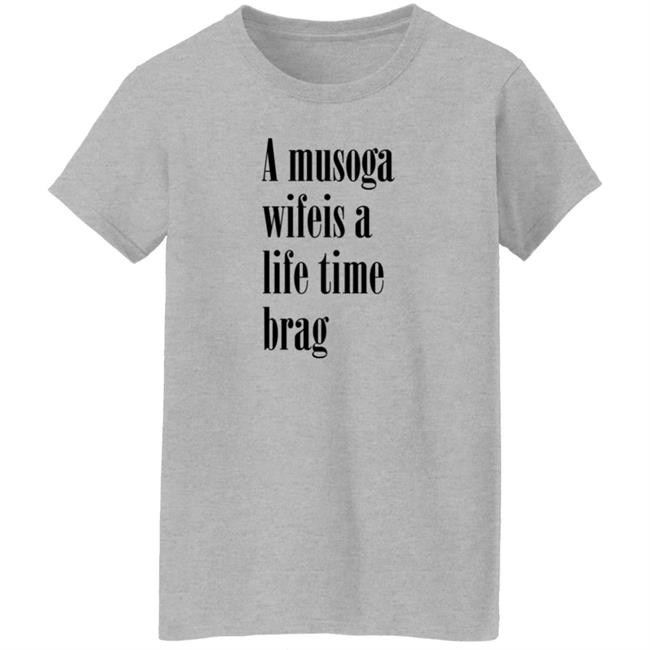 A Musoga Wifeis A Life Time Brag T Shirt Aishalee02 A Musoga Wifeis A Life Time Brag T Shirt Aishalee02