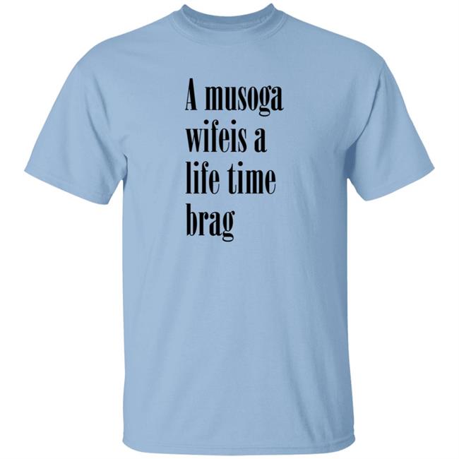 A Musoga Wifeis A Life Time Brag T Shirt Aishalee02 A Musoga Wifeis A Life Time Brag T Shirt Aishalee02