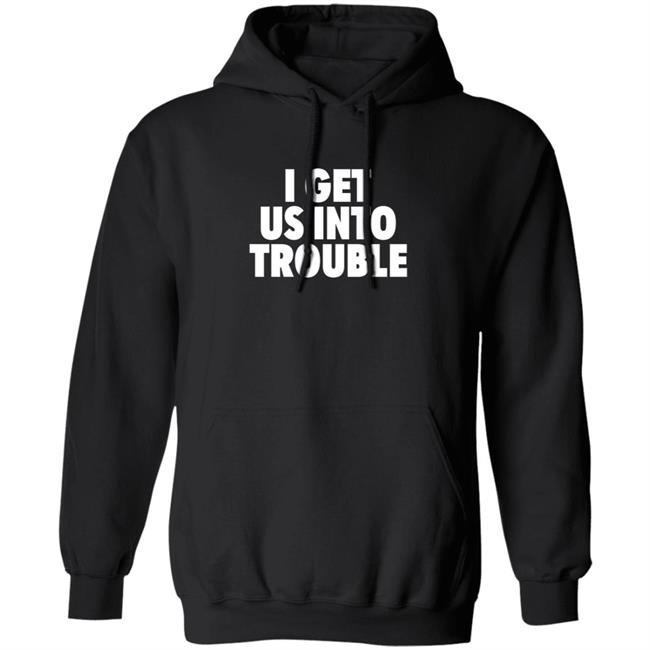 Tori Saylor Digital I Get Us Into Trouble Shirt Tori Saylor Digital I Get Us Into Trouble Shirt