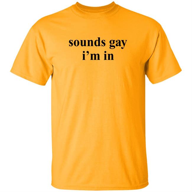 Sounds Gay I'm In T Shirt SuperSarah