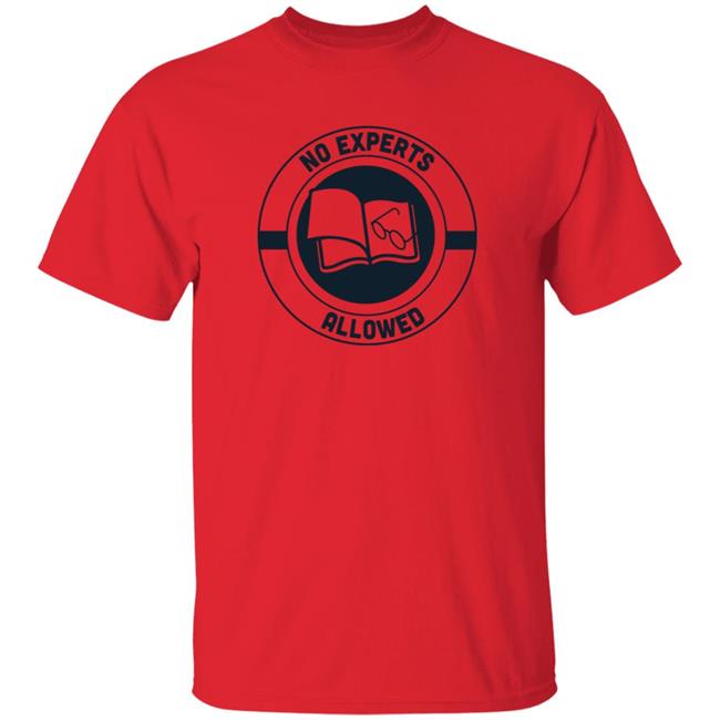No Experts Allowed T Shirt No Experts Allowed Podcast
