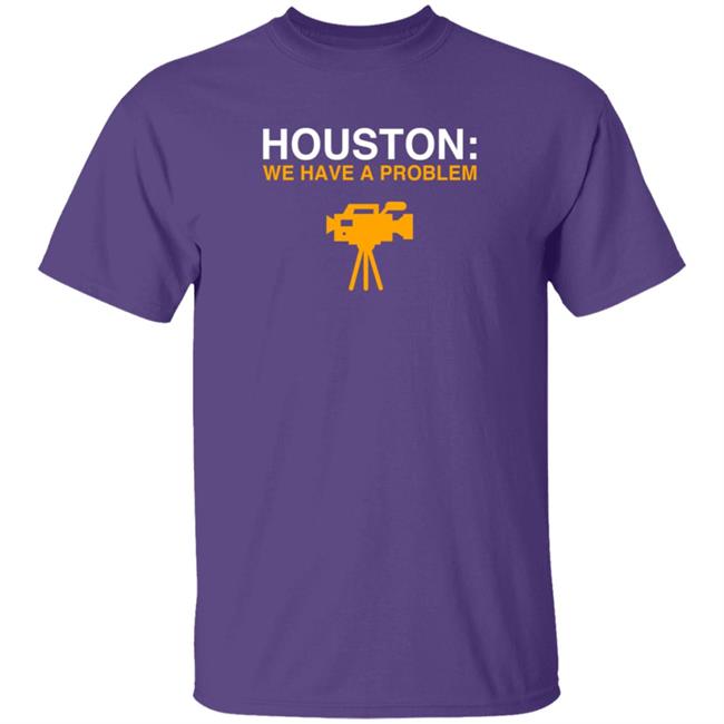 Anti Astros Houston We Have A Problem T Shirt Obvious Shirts