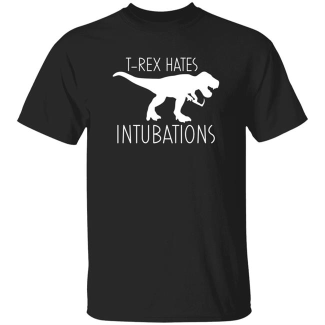 Nursekelsey T-Rex Hates Intubations Shirt