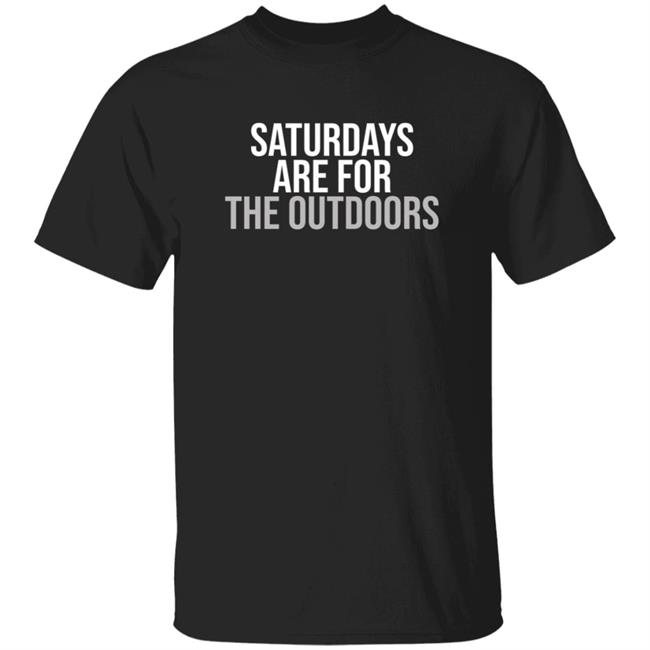Shop Barstool Sports Barstool Outdoors Collection Merch Store Saturdays Are For The Outdoors Shirt