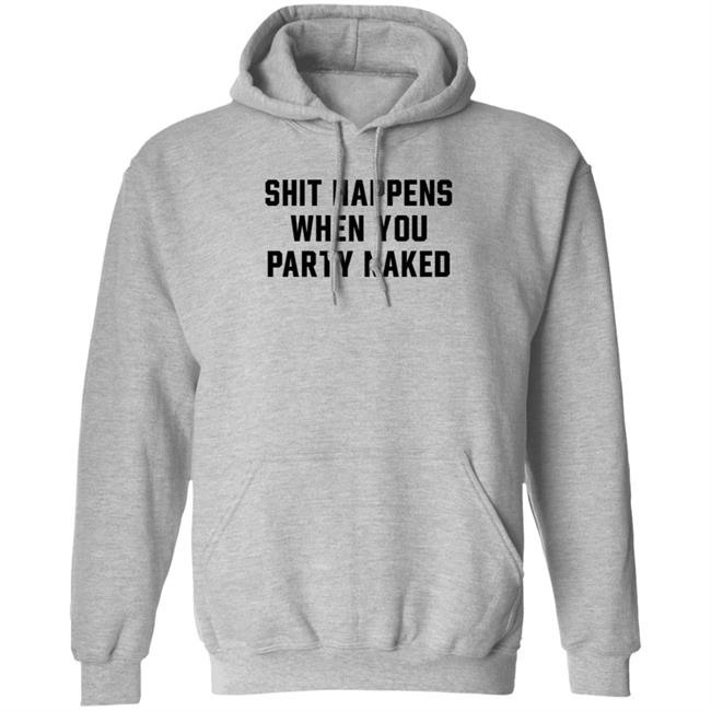 Danny Duncan Merch Shit Happens Grey Hoodie Shit Happens When You Party Naked