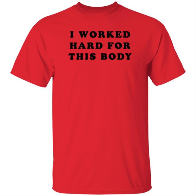 Super 70S Sports Store I Worked Hard For This Body Shirt