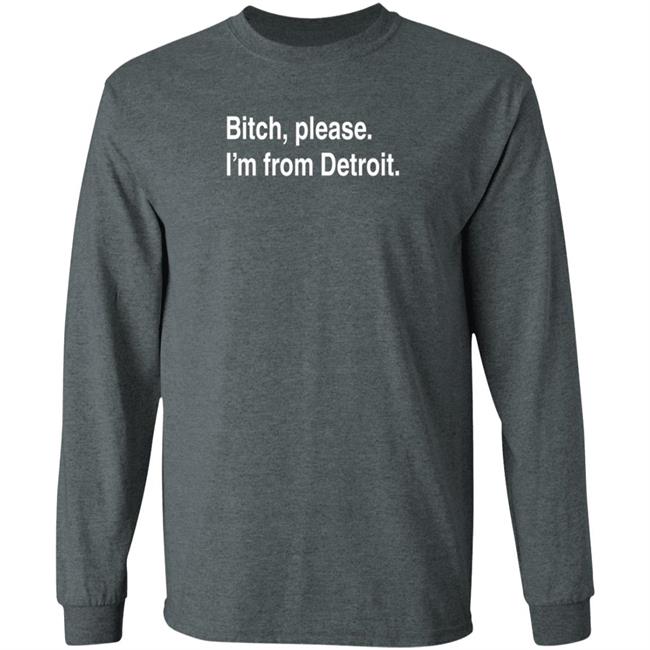 Bitch Please I'm From Detroit Shirt Detroitgt Bitch Please I'm From Detroit Shirt Detroitgt