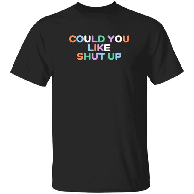 Could You Like Shut Up T Shirt Anne Marie