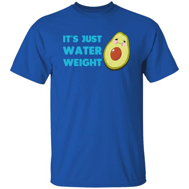 Nikocado Avocado Merch It's Just Water Weight Shirt