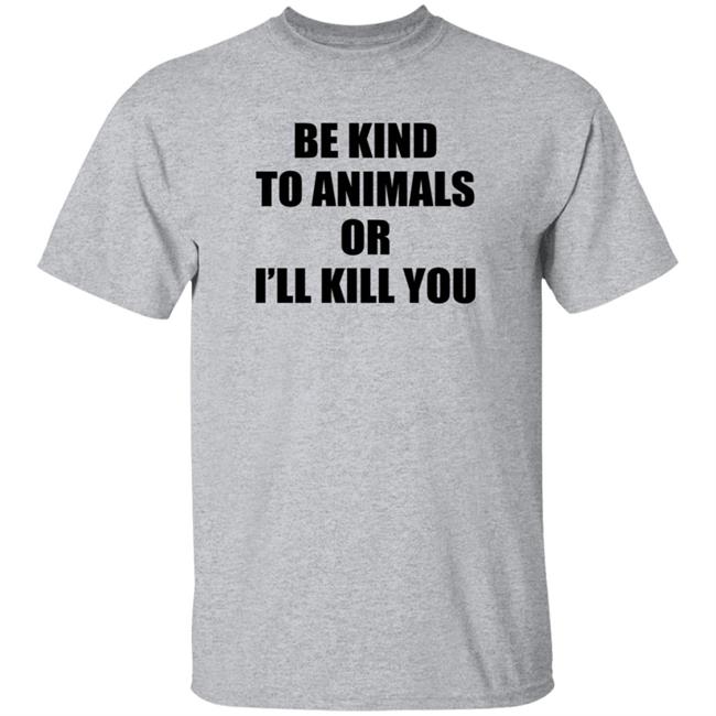 Be Kind To Animals Or I'll Kill You Shirt Patriot Phantom 25