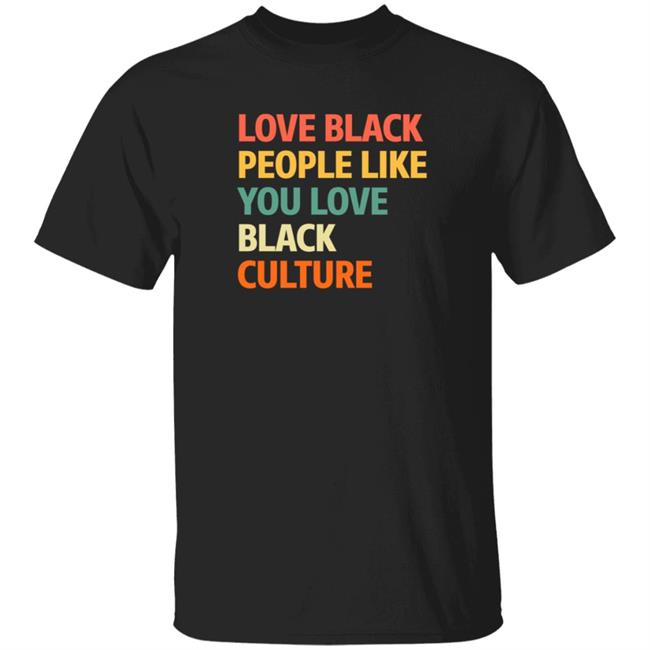Love Black People Like You Black Culture Shirt Jon Paul, Ed.D