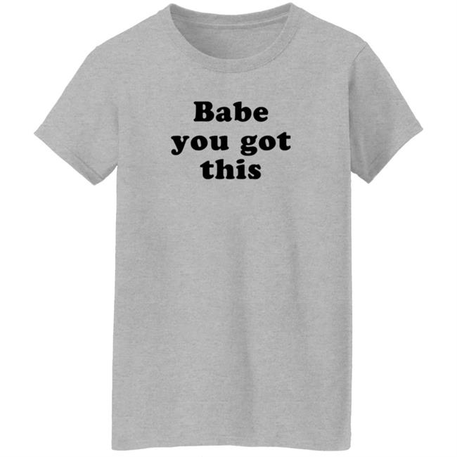 Yelyahbell Babe You Got This Shirt Yelyahbell Babe You Got This Shirt
