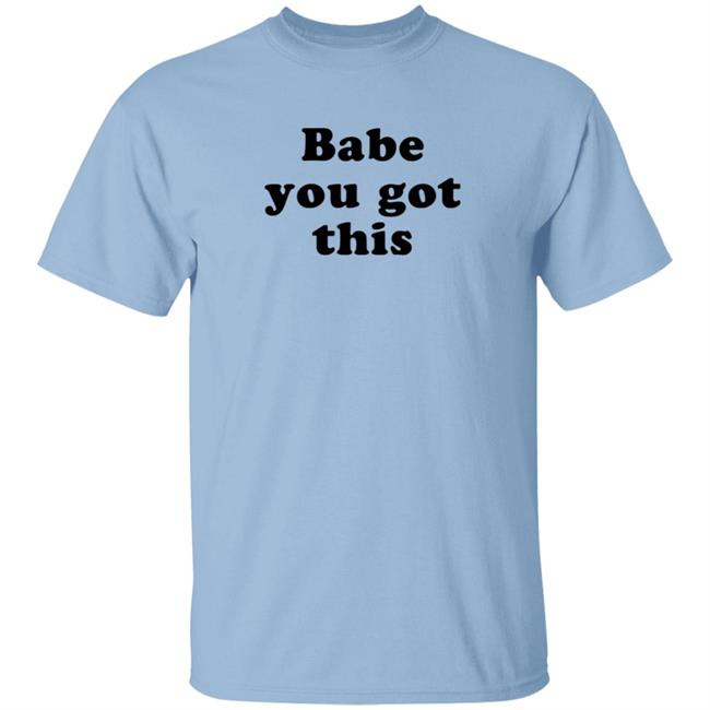 Yelyahbell Babe You Got This Shirt Yelyahbell Babe You Got This Shirt