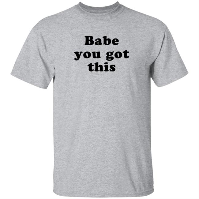 Yelyahbell Babe You Got This Shirt Yelyahbell Babe You Got This Shirt
