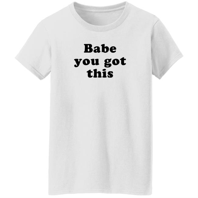 Yelyahbell Babe You Got This Shirt Yelyahbell Babe You Got This Shirt