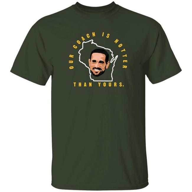 Matt Lafleur Our Coach Is Hotter Than Yours Gb T Shirt Campeche Collective Merch Kurt Benkert