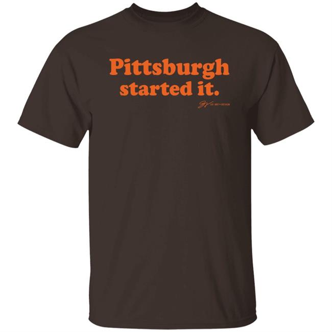 Pittsburgh Started It T Shirt Gv Art And Design