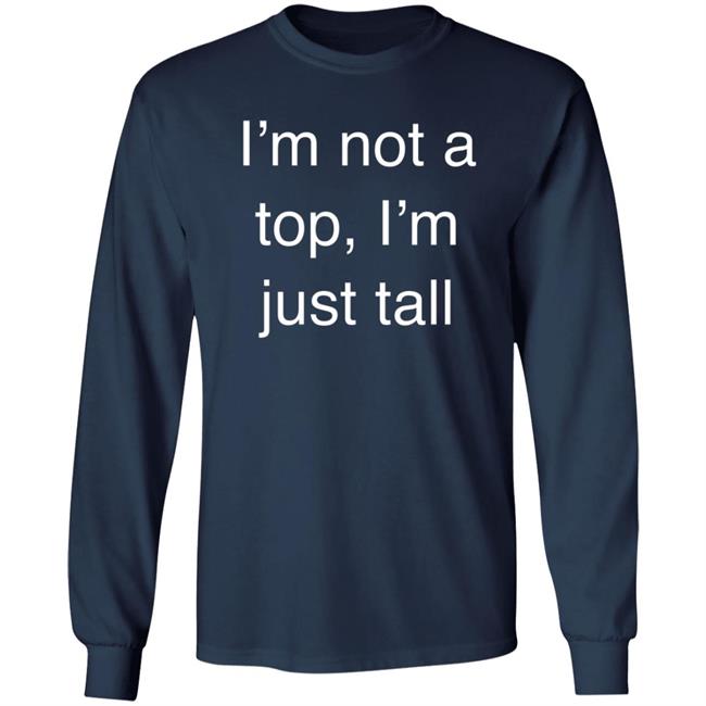 West Coast Homo I’M Not A Top, I’M Just Tall Shirt West Coast Homo I’M Not A Top, I’M Just Tall Shirt