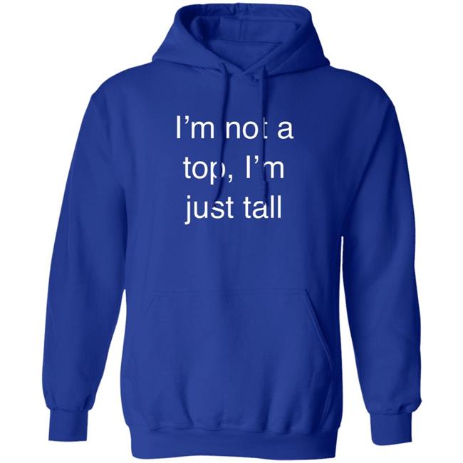 West Coast Homo I’M Not A Top, I’M Just Tall Shirt West Coast Homo I’M Not A Top, I’M Just Tall Shirt