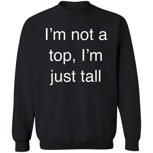 West Coast Homo I’M Not A Top, I’M Just Tall Shirt West Coast Homo I’M Not A Top, I’M Just Tall Shirt