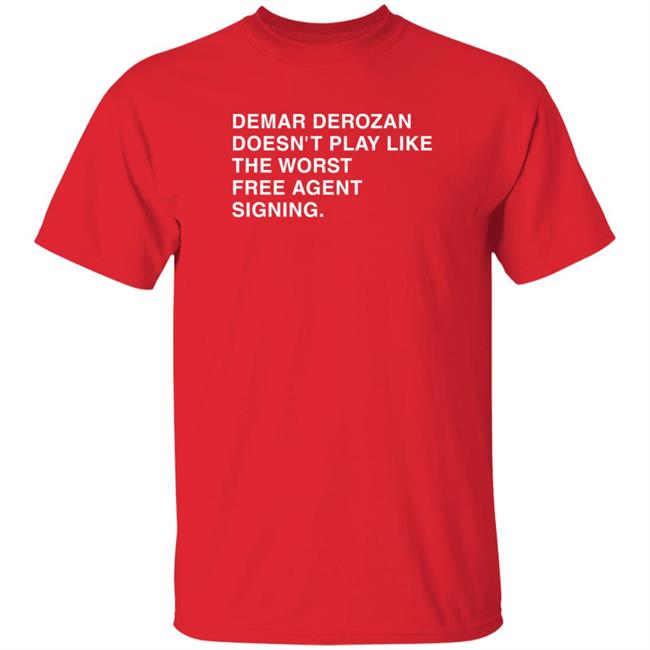 Obvious Shirts Demar Derozan Sure Doesn't Play Like The Worst Free Agent Signing Shirt Michael Cerami