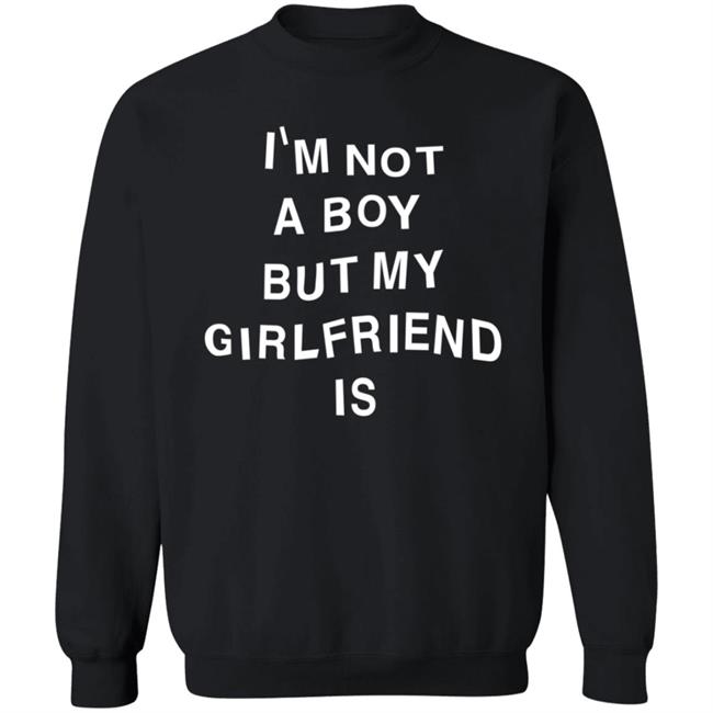 Liv Agar I'm Not A Boy But My Girlfriend Is Sweatshirt