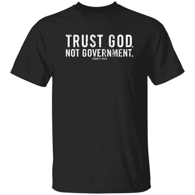 Combat Iron Apparel Trust God Not Government T Shirt