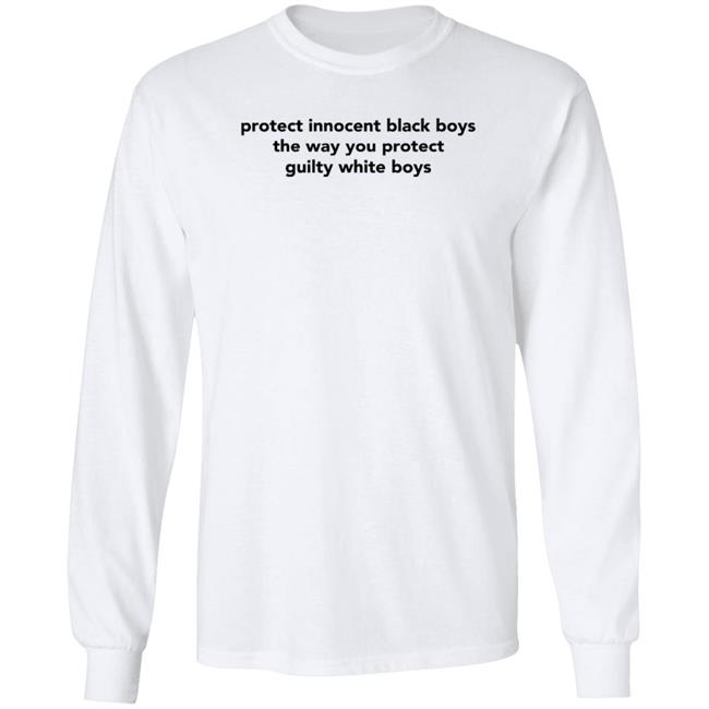Protect Innocent Black Boys The Way You Protect Guilty White Boys T Shirt TimmyTwoShirts Protect Innocent Black Boys The Way You Protect Guilty White Boys T Shirt TimmyTwoShirts