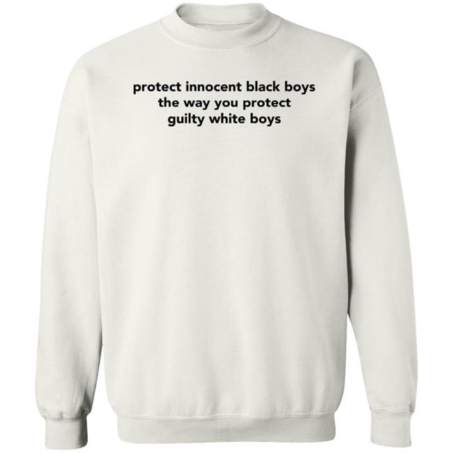 Protect Innocent Black Boys The Way You Protect Guilty White Boys T Shirt TimmyTwoShirts Protect Innocent Black Boys The Way You Protect Guilty White Boys T Shirt TimmyTwoShirts
