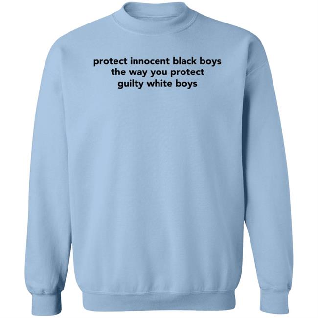 Protect Innocent Black Boys The Way You Protect Guilty White Boys T Shirt TimmyTwoShirts Protect Innocent Black Boys The Way You Protect Guilty White Boys T Shirt TimmyTwoShirts