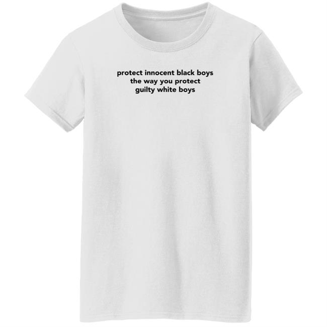 Protect Innocent Black Boys The Way You Protect Guilty White Boys T Shirt TimmyTwoShirts Protect Innocent Black Boys The Way You Protect Guilty White Boys T Shirt TimmyTwoShirts