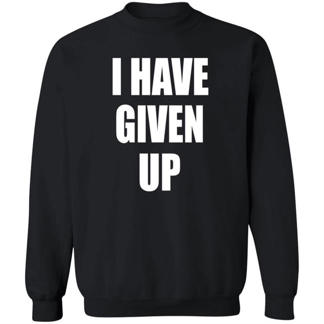 Storenvy I Have Given Up Sweatshirt Breakbeat Takeshi