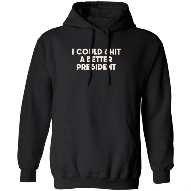 Pk I Could Shit A Better President Shirt Pk I Could Shit A Better President Shirt