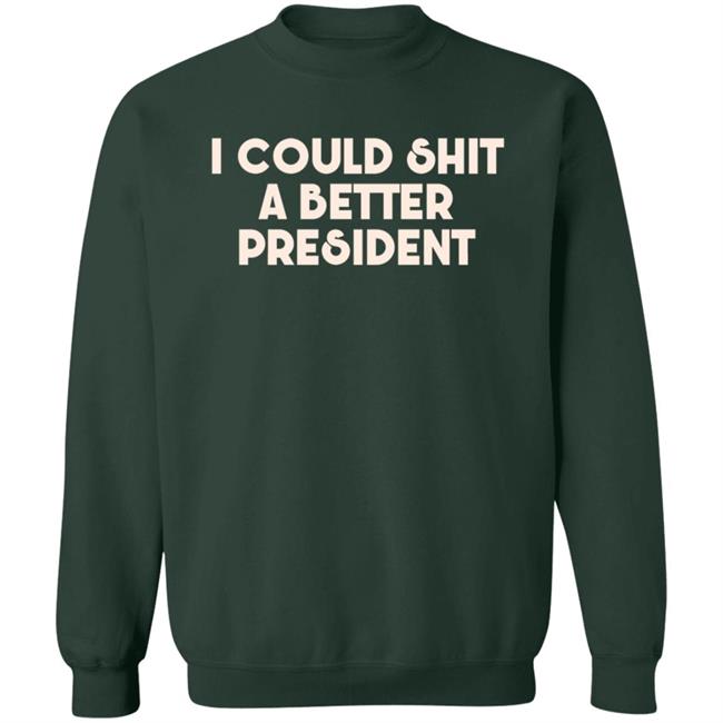 Pk I Could Shit A Better President Shirt Pk I Could Shit A Better President Shirt