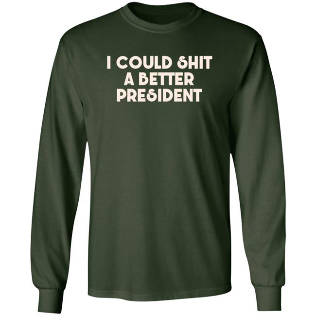 Pk I Could Shit A Better President Shirt Pk I Could Shit A Better President Shirt