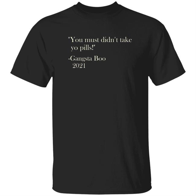 Brian Farmer You Must Didn't Take Yo Pill Gangsta Boo 2021 Shirt