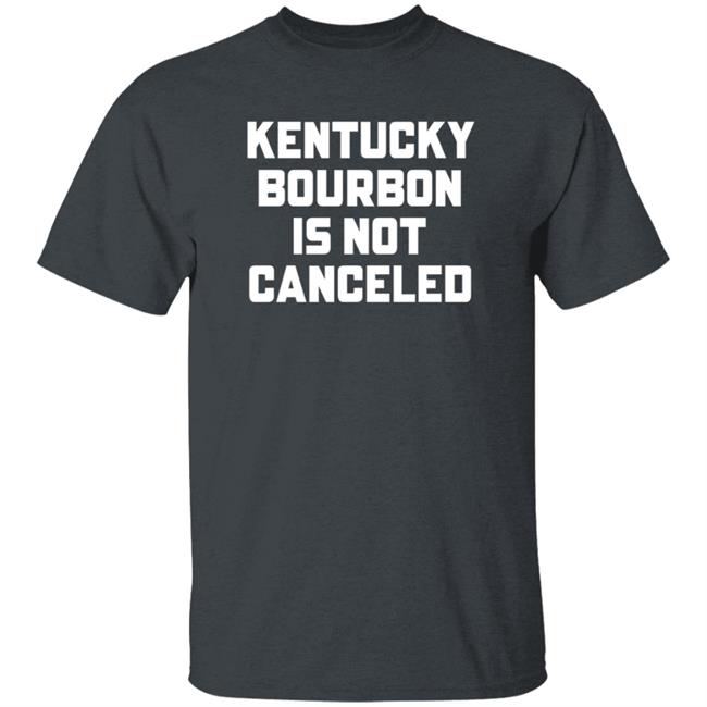 Kentucky Bourbon Is Not Canceled Shirt Kentucky Branded Merch The Trillbillies