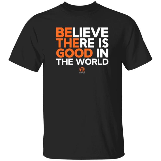 Maria Ressa Believe There Is Good In The World Shirt Rappler