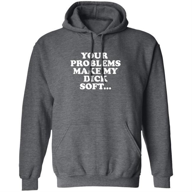 Tom Segura Merch Your Problems Make My Dick Soft Shirt Tom Segura Merch Your Problems Make My Dick Soft Shirt
