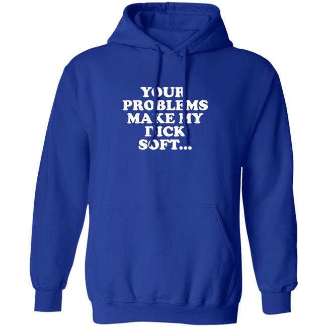 Tom Segura Merch Your Problems Make My Dick Soft Shirt Tom Segura Merch Your Problems Make My Dick Soft Shirt