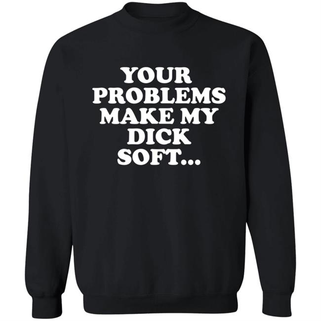Tom Segura Merch Your Problems Make My Dick Soft Shirt Tom Segura Merch Your Problems Make My Dick Soft Shirt