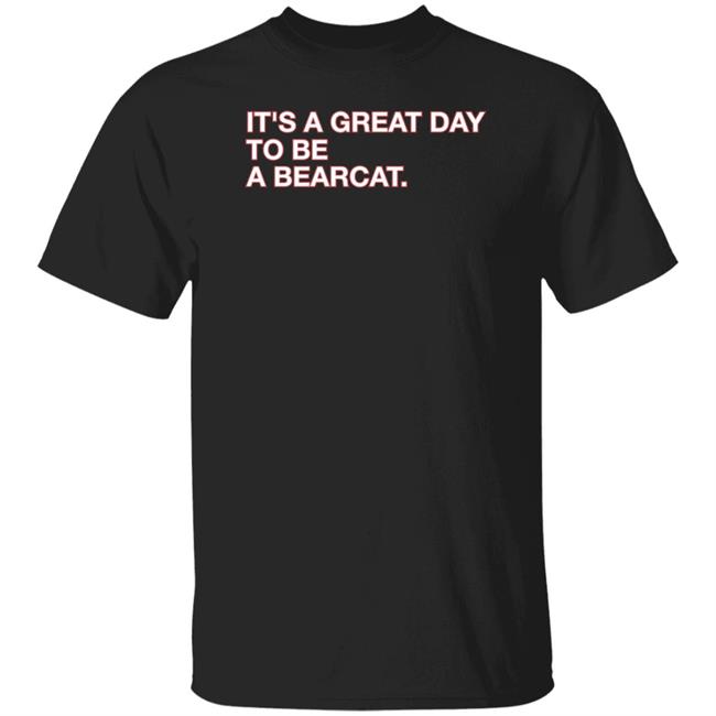 Obvious Shirts Shop It's A Great Day To Be A Bearcat Shirt Go Bearcats FB