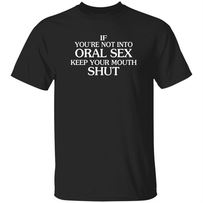 MattBukaty If You're Not Into Oral Sex Keep Your Mouth Shut T Shirt John Bonham